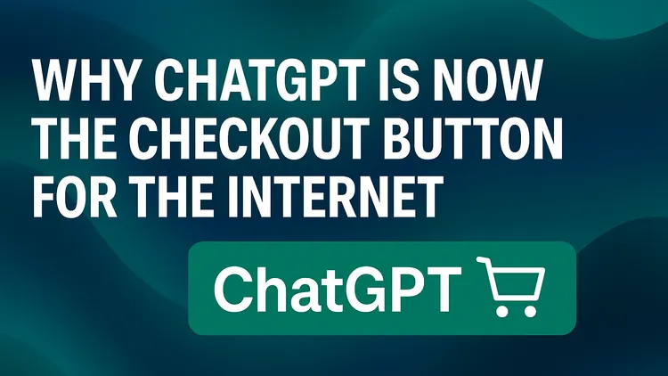 Why ChatGPT Is Now the Checkout Button for the Internet